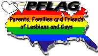 PFLAG: Parents, Families and Friends of Lesbians and Gays.